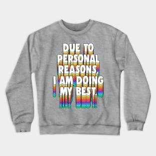 Due to personal reasons, I am doing my best. Crewneck Sweatshirt